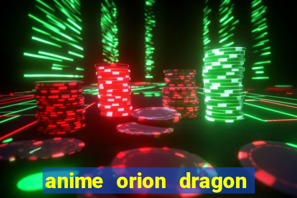 anime orion dragon ball super